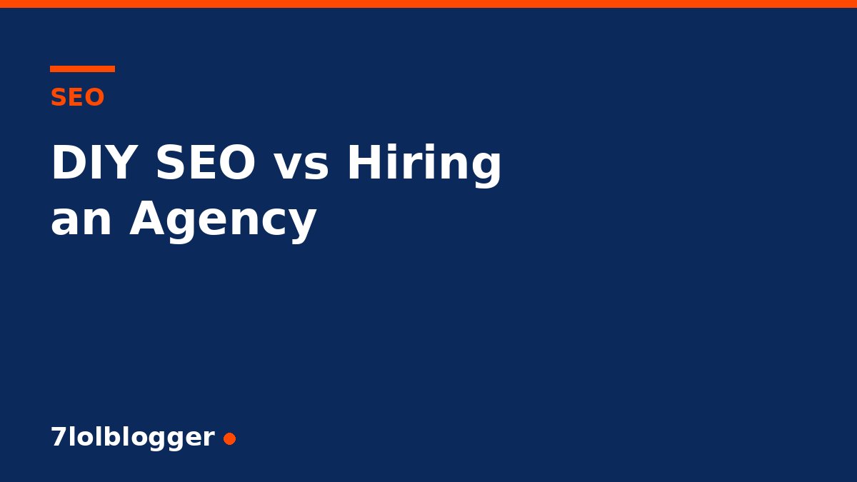 DIY SEO vs hiring an agency - 7lolblogger article graphic