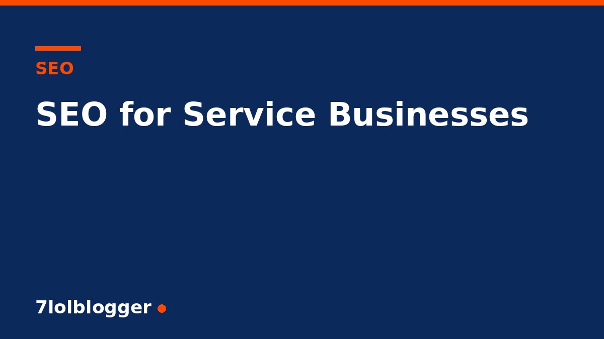 SEO for service businesses - 7lolblogger article graphic